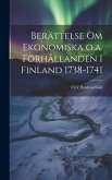 Berättelse om Ekonomiska o.a. Förhållanden i Finland 1738-1741
