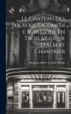 Le Chateau Des LoufoquesComedie Burlesque En Trois Musique D'Albert Chantrier