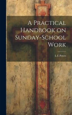 A Practical Handbook on Sunday-School Work - Peters, L. E.