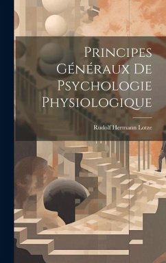 Principes Généraux de Psychologie Physiologique - Lotze, Rudolf Hermann