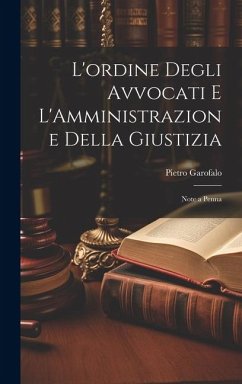 L'ordine Degli Avvocati e L'Amministrazione Della Giustizia: Note a Penna - Garofalo, Pietro