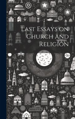 Last Essays on Church and Religion - Anonymous