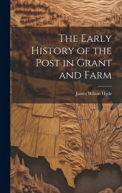 The Early History of the Post in Grant and Farm - Hyde, James Wilson