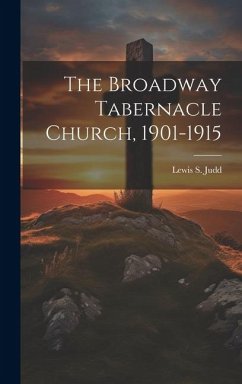 The Broadway Tabernacle Church, 1901-1915 - Judd, Lewis S.