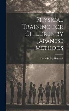 Physical Training for Children by Japanese Methods - Hancock, Harrie Irving