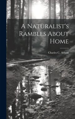 A Naturalist's Rambles About Home - Abbott, Charles C.