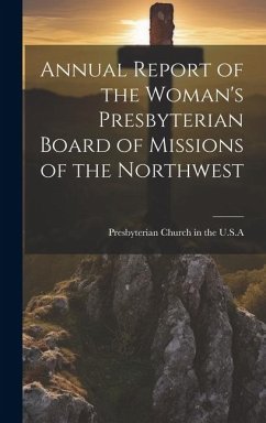 Annual Report of the Woman's Presbyterian Board of Missions of the Northwest - Church in the U. S. a., Presbyterian