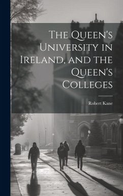 The Queen's University in Ireland, and the Queen's Colleges - Kane, Robert