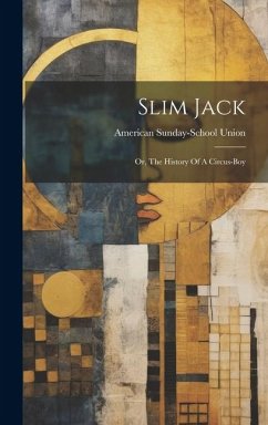 Slim Jack: Or, The History Of A Circus-boy - Union, American Sunday-School