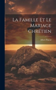 La famille et le mariage chrétien - Albert, Pascal