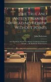 The True And Antient Manner Of Reading Hebrew Without Points: And The Whole Art Of The Hebrew Versification Deduced From It. ... By Th-s Cl-s: Midras