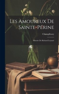 Les Amoureux de Sainte-Périne: Histoire de Richard Loyauté - Champfleury