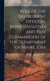 Roll of the Department Officers, Representatives and Past Commanders of the Department of Maine, Gra