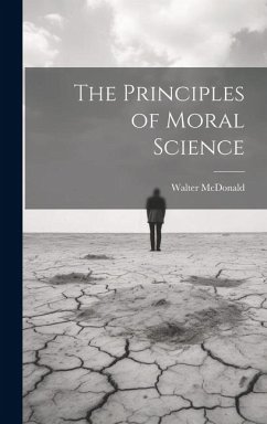 The Principles of Moral Science - McDonald, Walter