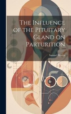 The Influence of the Pituitary Gland on Parturition - Morris, Samuel