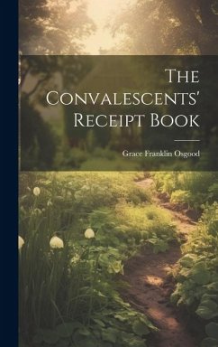 The Convalescents' Receipt Book - Osgood, Grace Franklin