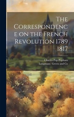 The Correspondence on the French Revolution 1789 1817 - Popham, Charles Pop