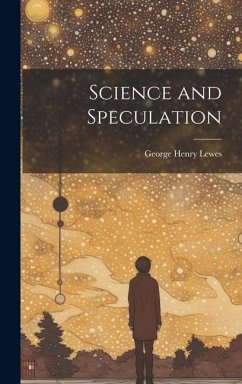 Science and Speculation - Lewes, George Henry