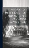Reminiscences of the Late Hon. and Right Rev. Alexander Macdonell;