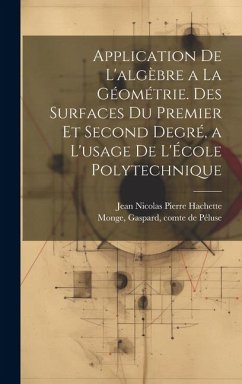 Application de l'algèbre a la géométrie. Des surfaces du premier et second degré, a l'usage de l'École polytechnique - Monge, Gaspard; Hachette, Jean Nicolas Pierre