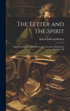 Cover The Letter and the Spirit: Eight Lectures Delivered Before the University of Oxford in the Year 188
