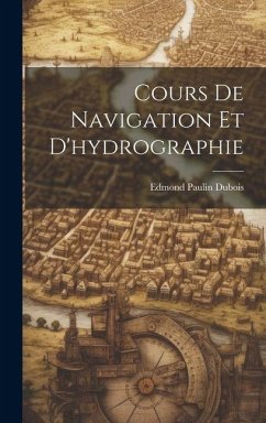 Cours De Navigation Et D'hydrographie - DuBois, Edmond Paulin