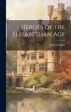 Heroes of the Elizabethan Age - Gilliat, Edward