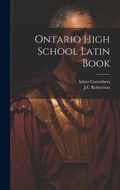 Ontario High School Latin Book - Robertson, Jc; Carruthers, Adam