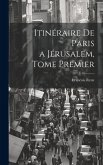 Itinéraire de Paris a Jérusalem, Tome Premier