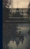 A Short Day's Work: Original Verses, Translations From Heine and Prose Essays