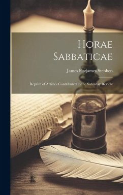Horae Sabbaticae; Reprint of Articles Contributed to the Saturday Review - Stephen, James Fitzjames