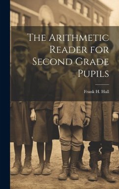 The Arithmetic Reader for Second Grade Pupils - Hall, Frank H.