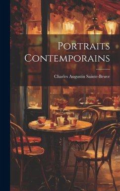 Portraits Contemporains - Sainte-Beuve, Charles Augustin