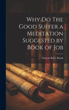 Why Do The Good Suffer a Meditation Suggested by Book of Job - Booth, Vincent Ravi