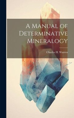 A Manual of Determinative Mineralogy - Warren, Charles H.