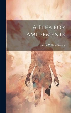 A Plea for Amusements - Sawyer, Frederic William
