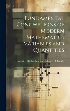 Fundamental Concwptions of Modern Mathematics Variables and Quantities - P. Richardson and Edward H. Landis, R.