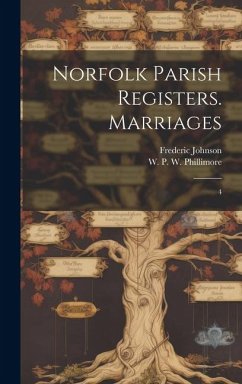 Norfolk Parish Registers. Marriages: 4 - Phillimore, W. P. W.; Johnson, Frederic