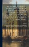 A Review Of The Present Mutual Relations Of The British South African Colonies, To Which Is Appended A Memorandum On South African Railway Unification