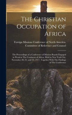 The Christian Occupation of Africa: The Proceedings of a Conference of Mission Boards Engaged in Work in The Continent of Africa, Held in New York Cit