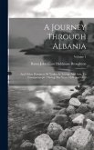 A Journey Through Albania: And Other Provinces Of Turkey In Europe And Asia, To Constantinople, During The Years 1809 And 1810; Volume 1