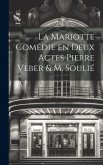La Mariotte Comédie en deux Actes Pierre Veber & M. Soulié