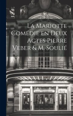 La Mariotte Comédie en deux Actes Pierre Veber & M. Soulié - Anonymous