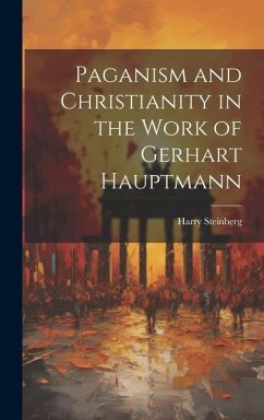 Paganism and Christianity in the Work of Gerhart Hauptmann - Steinberg, Harry