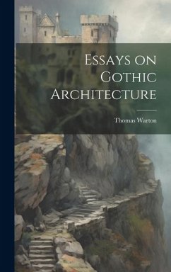 Essays on Gothic Architecture - Thomas, Warton