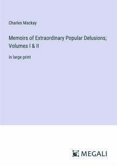 Memoirs of Extraordinary Popular Delusions; Volumes I & II - Mackay, Charles