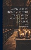 Converts to Rome Since the Tractarian Movement to May, 1899
