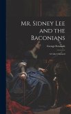 Mr. Sidney Lee and the Baconians: A Critic Criticised