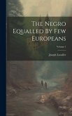 The Negro Equalled By Few Europeans; Volume 1