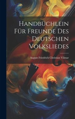 Handbüchlein für Freunde des Deutschen Volksliedes - Vilmar, August Friedrich Christian